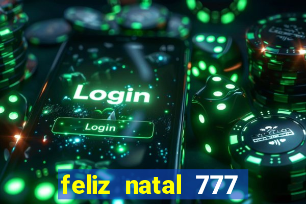 feliz natal 777 plataforma login